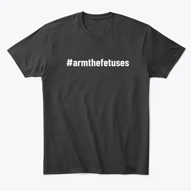 #armthefetuses