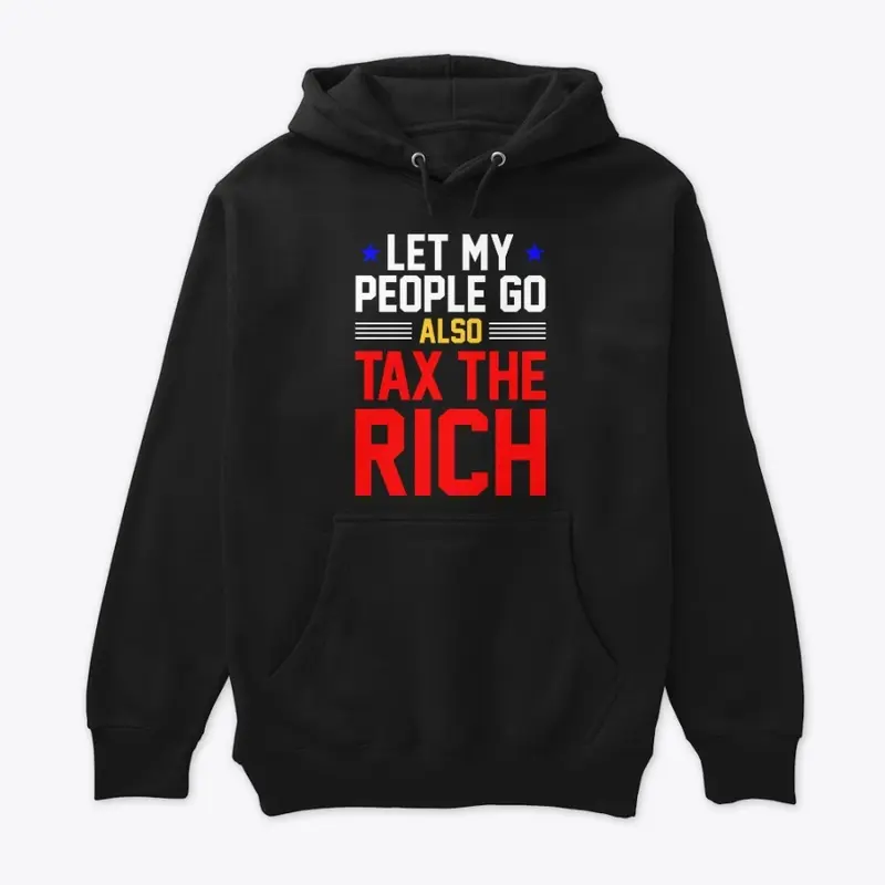 Let my people go, also tax the rich